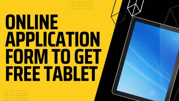 Online Application Form to Get Free Tablet: Apply Now